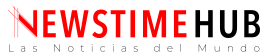 Newstimehub - Las Noticias del Mundo